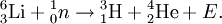 {}_3^6\mathrm{Li} + {}_0^1n \to {}_1^3\mathrm{H} + {}_2^4\mathrm{He} + E.